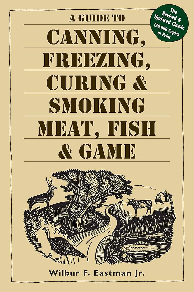 A Guide To Canning, Freezing, Curing & Smoking